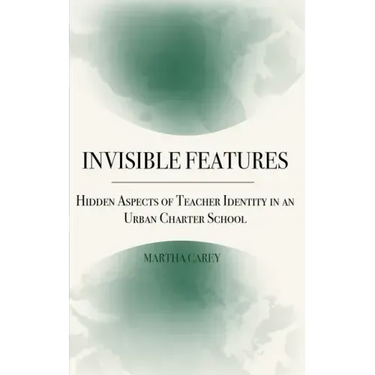 Invisible Features: Hidden Aspects of Teacher Identity in an Urban Charter School