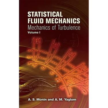 Statistical Fluid Mechanics, Volume I: Mechanics of Turbulence Volume 1