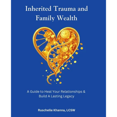Inherited Trauma and Family Wealth: A Guide to Heal Your Relationships and Build a Lasting Legacy