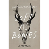 Soft as Bones: A Memoir
