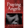 Praying Angels: Within the Tunnels of Dread