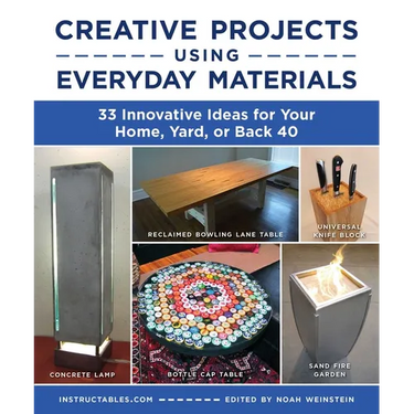 Creative Projects Using Everyday Materials: 33 Innovative Ideas for Your Home, Yard, or Back 40