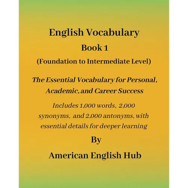 English Vocabulary - Book 1 By American English Hub: The Essential Vocabulary for Personal, Academic, and Career Success Includes 1,000 words, 2,000 s