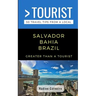 Greater Than a Tourist- Salvador Bahia Brazil: 50 Travel Tips from a Local