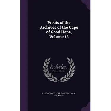 Precis of the Archives of the Cape of Good Hope, Volume 12