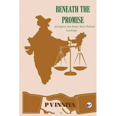 Beneath The Promise: An Enquiry Into India's Social Political Landscape