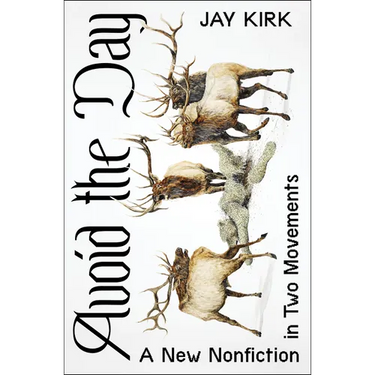 Avoid the Day: A New Nonfiction in Two Movements