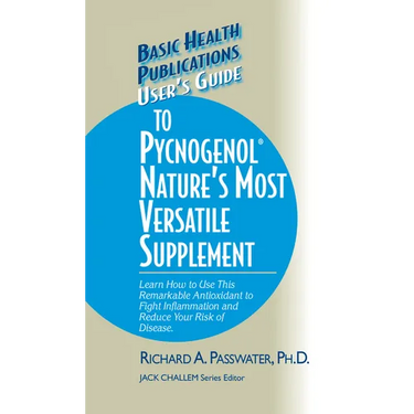 User's Guide to Pycnogenol: Learn How to Use This Remarkable Antioxidant to Fight Inflammation and Reduce Your Risk of Disease