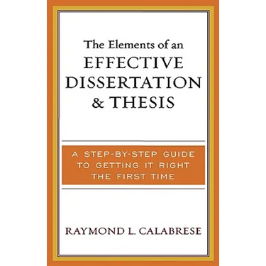 The Elements of an Effective Dissertation and Thesis: A Step-by-Step Guide to Getting it Right the First Time