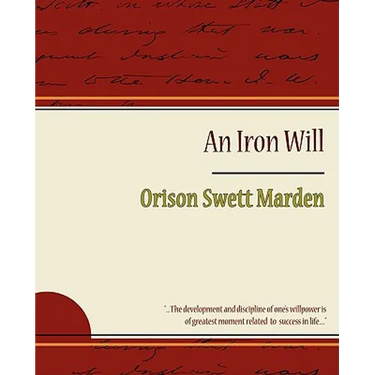 The Iron Will - Orison Swett Marden