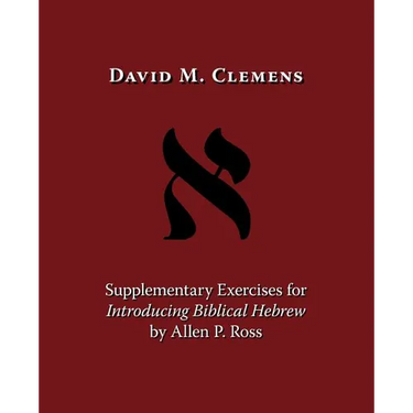 Supplementary Exercises for Introducing Biblical Hebrew by Allen P. Ross