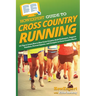HowExpert Guide to Cross Country Running: 101 Tips to Learn How to Run Cross Country, Build Endurance, Improve Nutrition, Prevent Injuries, and Compet