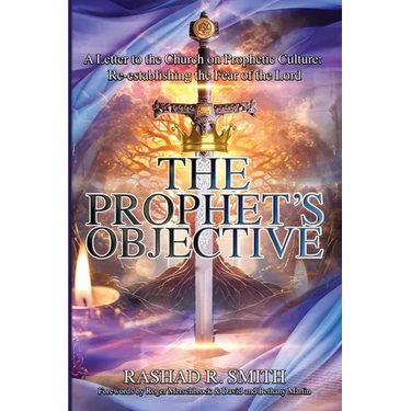 The Prophet's Objective: A Letter to the Church on the Prophetic Culture: Re-establishing the Fear of the Lord