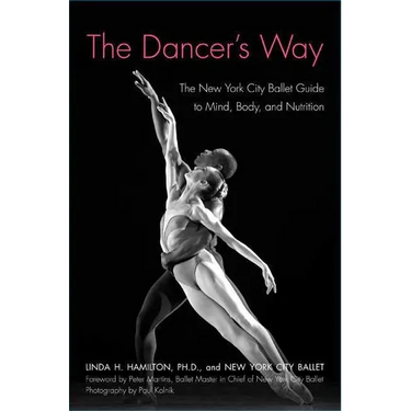 The Dancer's Way: The New York City Ballet Guide to Mind, Body, and Nutrition