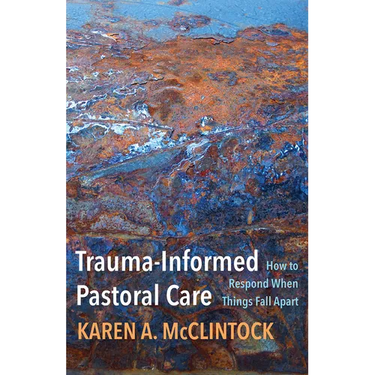 Trauma-Informed Pastoral Care: How to Respond When Things Fall Apart