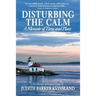 Disturbing The Calm: A Memoir of Time and Place