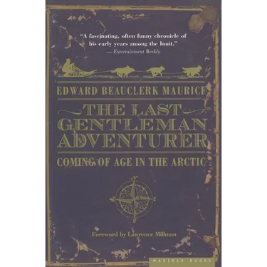 The Last Gentleman Adventurer: Coming of Age in the Arctic