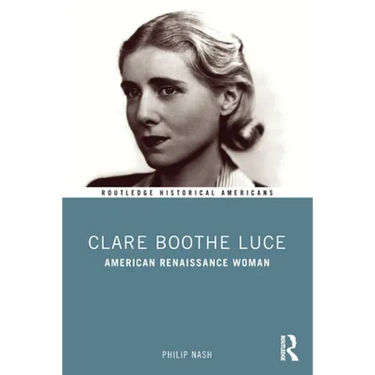 Clare Boothe Luce: American Renaissance Woman
