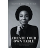 Create Your Own Table A Guide To Discovering Your Purpose