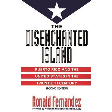 The Disenchanted Island: Puerto Rico and the United States in the Twentieth Century