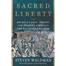 Sacred Liberty: America's Long, Bloody, and Ongoing Struggle for Religious Freedom