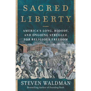 Sacred Liberty: America's Long, Bloody, and Ongoing Struggle for Religious Freedom