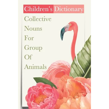 Children'S Dictionary Collective Nouns For Group Of Animals: Kids Book