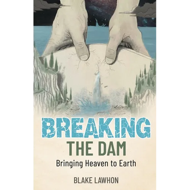 Breaking the Dam: Bringing Heaven to Earth