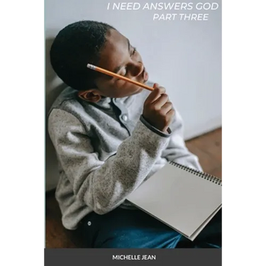 I Need Answers God - Part Three