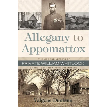 Allegany to Appomattox: The Life and Letters of Private William Whitlock of the 188th New York Volunteers