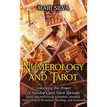Numerology and Tarot: Unlocking the Power of Numbers and Tarot Spreads along with Discovering Symbolism, Intuition, Numerological Divination, Astrolog