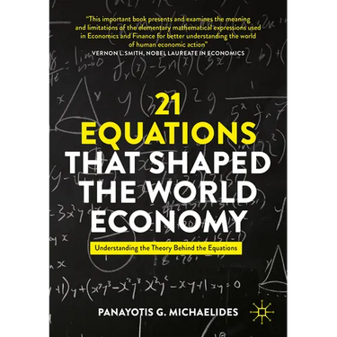 21 Equations That Shaped the World Economy: Understanding the Theory Behind the Equations