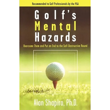 Golf's Mental Hazards: Overcome Them and Put an End to the Self-Destructive Round