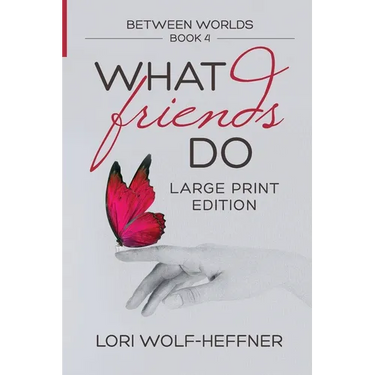 Between Worlds 4: What Friends Do (large print)