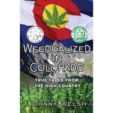 Weedgalized in Colorado: True Tales From The High Country