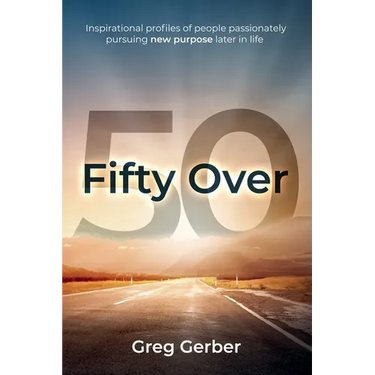 Fifty Over 50: Inspirational profiles of people passionately pursuing new purpose later in life