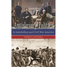 Antislavery Politics in Antebellum and Civil War America