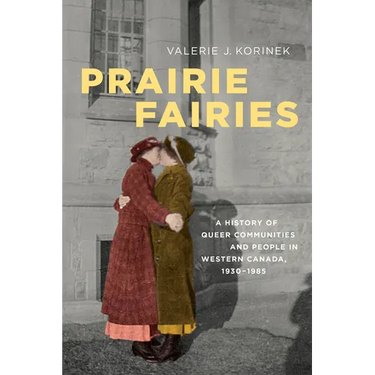 Prairie Fairies: A History of Queer Communities and People in Western Canada, 1930-1985