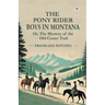 The Pony Rider Boys In Montana Or, The Mystery of the Old Custer Trail