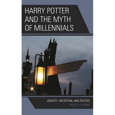 Harry Potter and the Myth of Millennials: Identity, Reception, and Politics
