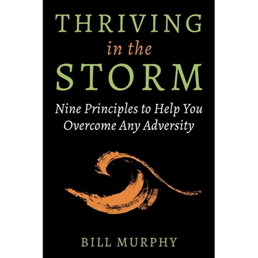 Thriving in the Storm: 9 Principles to Help You Overcome Any Adversity