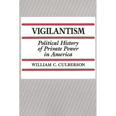 Vigilantism: Political History of Private Power in America