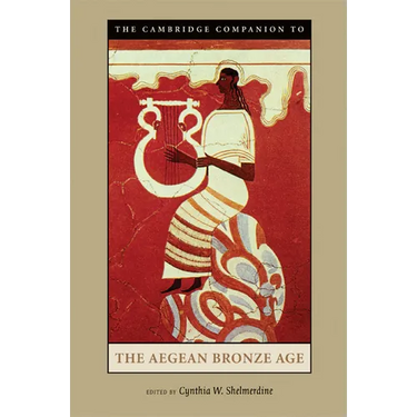 The Cambridge Companion to the Aegean Bronze Age
