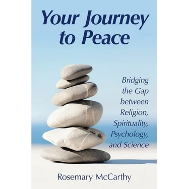 Your Journey to Peace: Bridging the Gap between Religion, Spirituality, Psychology, and Science