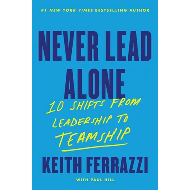 Never Lead Alone: 10 Shifts from Leadership to Teamship
