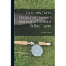 Golden Days From the Fishing -Log of a Painter in Brittany