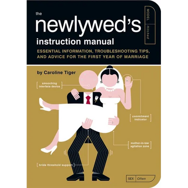 The Newlywed's Instruction Manual: Essential Information, Troubleshooting Tips, and Advice for the First Year of Marriage