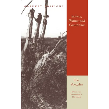 Science, Politics and Gnosticism: Two Essays