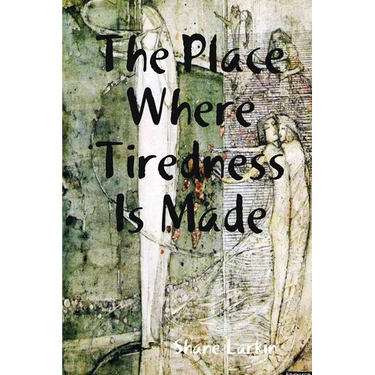 The Place Where Tiredness Is Made