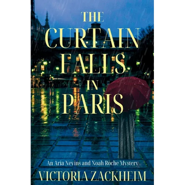 The Curtain Falls in Paris: An Aria Nevins and Noah Roche Mystery